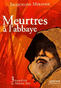 Meurtres a l'abbaye - 3 enquetes au moyen age