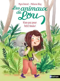 Les animaux de Lou : N'aie pas peur, Petit Koala !