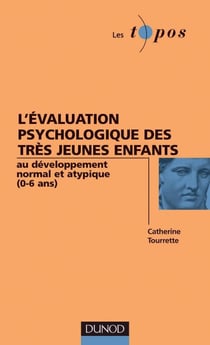 L'évaluation psychologique des très jeunes enfants - au développement normal et atypique (0-6ans) : au développement normal et atypique (0-6ans)