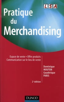 Pratique du merchandising - espace de vente - offre produits - communication sur le lieu de vente (2e édition)