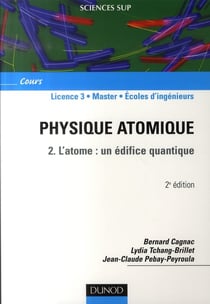 Physique atomique Tome 2 - l'atome : un édifice quantique (2e édition)