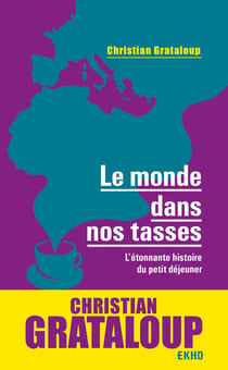 Le monde dans nos tasses - L'étonnante histoire du petit déjeuner