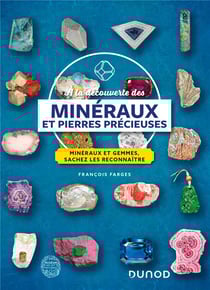 À la découverte des minéraux et pierres précieuses : minéraux et gemmes, sachez les reconnaître (4e édition)