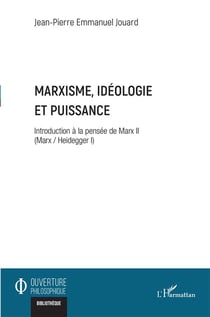 Marxisme, idéologie et puissance : introduction à la pensée de Marx II (Marx / Heidegger I)