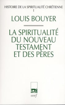 Histoire de la spiritualité chretienne Tome 1 - la qpiritualité du nouveau testament et des pères