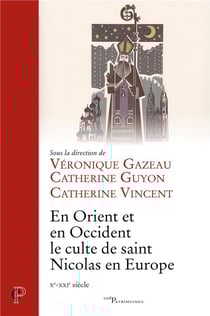 En Orient et en Occident, le culte de saint Nicolas en Europe (Xe-XXIe siècle)