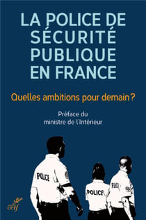 La police de sécurité publique en France : quelles ambitions pour demain ?
