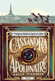 La prodigieuse machine à capturer les âmes de Cassandra Apollinaire