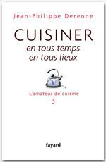 L'amateur de cuisine t.3 - cuisiner en tous temps, en tous lieux