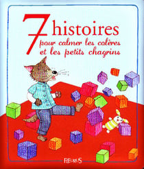 7 histoires pour calmer les colères et les petits chagrins