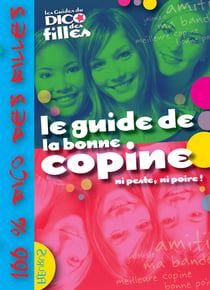 Guide de la bonne copine (le), ni peste, ni poire !