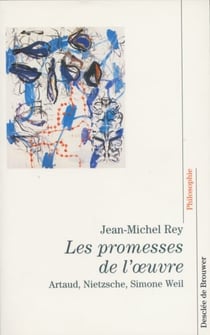 Les promesses de l'oeuvre - artaud, nietzsche, simone weil