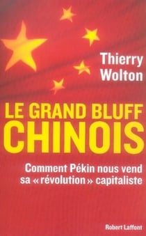 Le grand bluff chinois - comment pékin nous vend sa révolution capitaliste