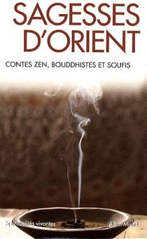 Sagesses d'orient - contes zen, bouddhistes et soufis