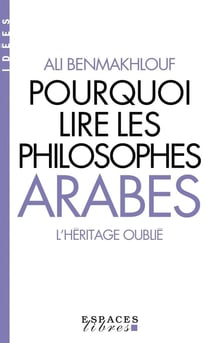 Pourquoi lire les philosophes arabes : l'héritage oublié