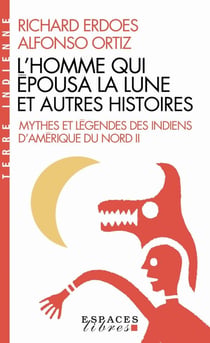 Mythes et légendes des Indiens d'Amérique du Nord Tome 2 : l'homme qui épousa la lune et autres histoires