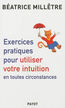 Exercices pratiques pour utiliser votre intuition - en toutes circonstances
