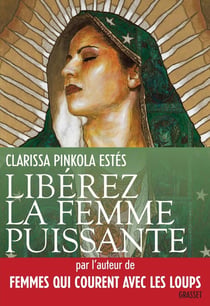 Libérez la femme puissante - l'amour immaculé de Notre Mère pour l'âme sauvage