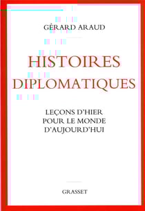 Histoires diplomatiques : leçons d'hier pour le monde d'aujourd'hui