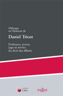 Mélanges en l'honneur de Daniel Tricot - professeur, avocat, juge au service du droit des affaires