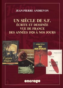 Un siècle de SF : Ecrite et dessinée vue de France des années 1920 à nos jours