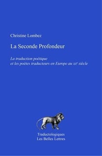 La seconde profondeur - la traduction poétique et les poètes traducteurs en Europe au XXème siècle