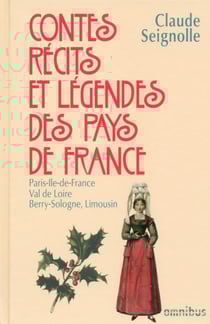 Contes, récits et légendes des pays de France Tome 4 : Paris-Ille-de-France, Val de Loire, Berry-Sologne, Limousin