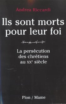 Ils sont morts pour leur foi - la persecution des chretiens au xx siecle