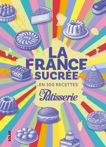 La France sucrée en 100 recettes