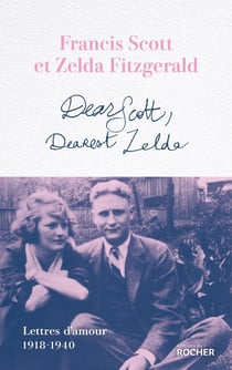 Dear Scott, Dearest Zelda : Lettres d'amour 1918-1940
