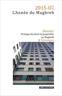 L'année du Maghreb 2015-II t.13 - pratique du droit et propriétés au Maghreb