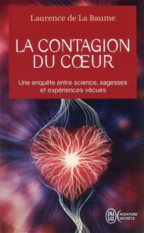 La contagion du coeur - une enquête entre science, sagesses et experiences vécues