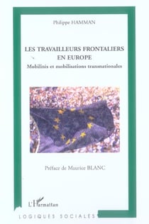 Travailleurs frontaliers en europe - mobilites et mobilisations transnationales