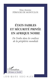 États faibles et sécurité privée en Afrique Noire - de l'ordre dans les coulisses de la périphérie mondiale