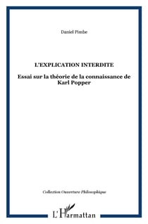 Explication interdite - essai sur la théorie de la connaissance de Karl Popper