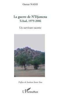 Guerre de n'djamena tchad 1979-2006 - un survivant raconte