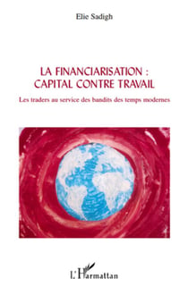 Financiarisation : capital contre travail - les traders au service des bandits des temps modernes