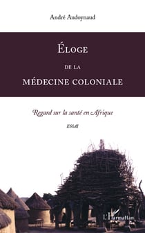 Éloge de la médecine coloniale - regard sur la santé en afrique