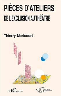 Pièces d'ateliers : De l'exclusion au théâtre