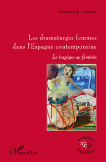 Les dramaturges femmes dans l'Espagne contemporaine - le tragique au féminin