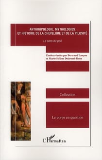 Antrhropologie, mythologies et histoire de la chevelure et de la pilosité - le sens du poil