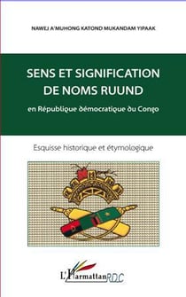 Sens et signification de noms ruund en République démocratique du Congo - esquisse historique et étymologique