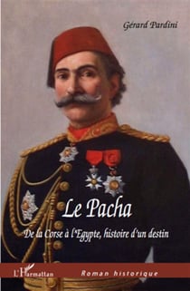 Le pacha de la Corse à l'Egypte - histoire d'un destin