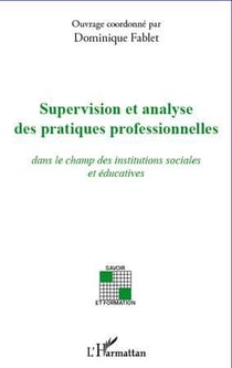 Supervision et analyse des pratiques professionnelles - dans le champ des institutions sociales et éducatives