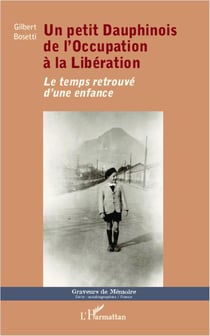 Un petit dauphinois, de l'ccupation à la libération - le temps retrouvé d'une enfance