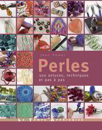 Perles : 300 astuces, techniques et pas à pas