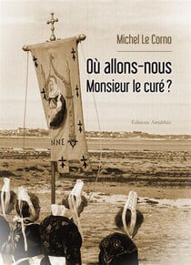 Où allons-nous monsieur le curé ?