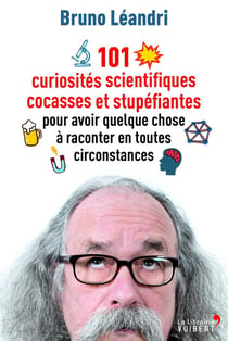 101 curiosités scientifiques cocasses et stupéfiantes - pour avoir quelque chose à raconter en toutes circonstances