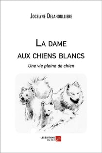 La dame aux chiens blancs - une vie pleine de chien