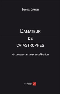 L'amateur de catastrophes - à consommer avec modération